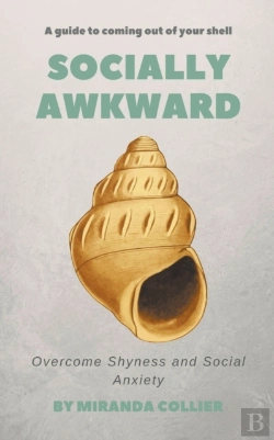 Bertrand.pt - Socially Awkward: Overcome Shyness And S