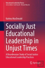Socially Just Educational Leadership In Unjust Times