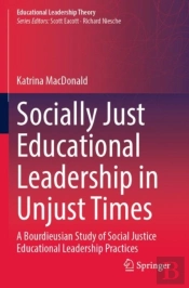Socially Just Educational Leadership In Unjust Times