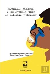 Sociedad, Cultura Y Resistencia Negra En Colombia Y Ecuador