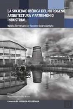 Bertrand.pt - Sociedad Iberica Del Nitrogeno,La. Arquitectura Y Patrimonio Industrial