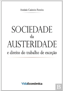Bertrand.pt - Sociedade da Austeridade e Direito do Trabalho de Exceção