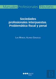 Sociedades Profesionales Interpuestas. Problematicas Fiscal Y Penal 