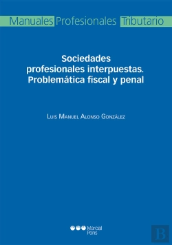 Bertrand.pt - Sociedades Profesionales Interpuestas. Problematicas Fiscal Y Penal 