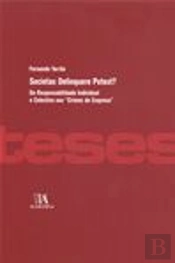 Societas Delinquere Potest? - Da Responsabilidade Individual e Colectiva nos 'Crimes de Empresa'