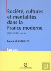 Société, Cultures Et Mentalités Dans La France Moderne, Xvi-Xviii Siècle