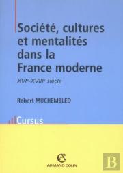 Société, Cultures Et Mentalités Dans La France Moderne, Xvi-Xviii Siècle
