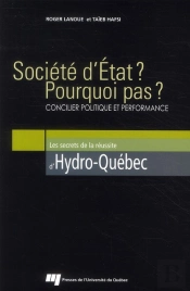 Société D'Etat ? Pourquoi Pas ? Concilier Politique Et Performance ; Les Secrets De La Réussite D'Hydro-Québec