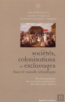Bertrand.pt - Sociétés, Colonisations Et Esclavages Dans Le Monde Atlantique ; Historiographie Des Sociétés Américaines Des Xvie-Xixe Siècles