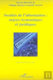 Societes De L'Information : Enjeux Economiques Et Juridiques