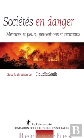 Sociétés En Danger : Menaces Et Peurs, Perceptions Et Réactions