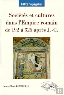 Bertrand.pt - Sociétés Et Cultures Dans L'Empire Romain De 192 À 325 Après J.-C.