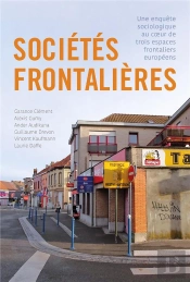 Sociétés Frontalières : Une Enquête Sociologique Au Coeur De Trois Espaces Frontaliers Européens