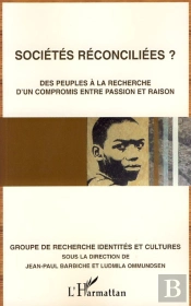 Sociétés Réconciliées ? ; Des Peuples À La Recherche D'Un Compromis Entre Passion Et Raison