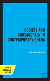 Society And Bureaucracy In Contemporary Ghana