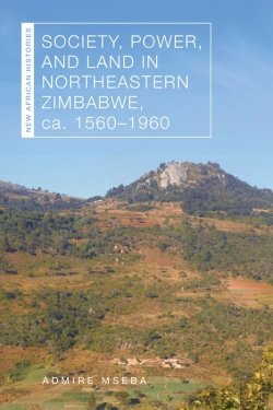 Bertrand.pt - Society, Power, And Land In Northeastern Zimbabwe, Ca. 1560-1960