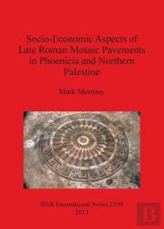 Socio-Economic Aspects Of Late Roman Mosaic Pavements In Phoenicia And Northern Palestine
