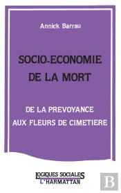 Socio-Économie De La Mort ; De La Prévoyance Aux Fleurs De Cimetière