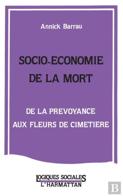 Bertrand.pt - Socio-Économie De La Mort ; De La Prévoyance Aux Fleurs De Cimetière