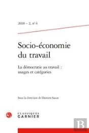 Socio-Economie Du Travail 2018 - 2, N  4 - La Democratie Au Travail : Usages Et - La Democratie Au T