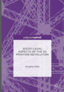 Socio-Legal Aspects Of The 3d Printing Revolution