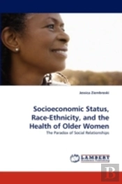 Socioeconomic Status, Race-Ethnicity, And The Health Of Older Women