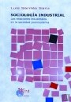 Bertrand.pt - Sociología Industrial : Las Relaciones Industriales En La Sociedad Postmoderna