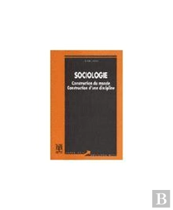 Bertrand.pt - Sociologie - Construction D'Un Monde Construction D'Une Discipline