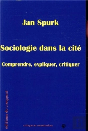 Sociologie Dans La Cité ; Comprendre, Expliquer, Critiquer