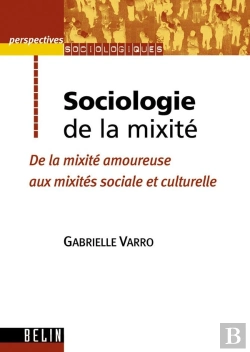 Bertrand.pt - Sociologie De La Mixite ; De La Mixite Amoureuse Aux Mixites Sociales Et Culturelles
