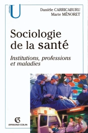 Sociologie De La Santé ; Institutions, Professions Et Maladies