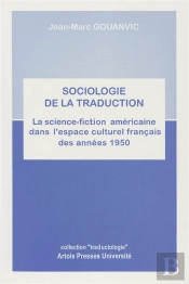 Sociologie De La Traduction ; La Science-Fiction Americaine Dans L'Espace Culturel Français Des Annees 1950