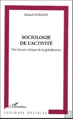 Bertrand.pt - Sociologie De L'Activite ; Une Lecture Critique De La Globalisation