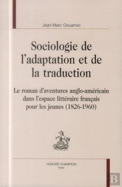 Bertrand.pt - Sociologie De L'Adaptation Et De La Traduction ; Le Roman D'Aventures Anglo-Américain Dans L'Espace Littéraire Français Pour Les Jeunes (1826-1960)