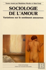 Sociologie De L'Amour ; Variations Sur Le Sentiment Amoureux