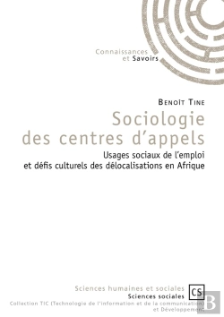 Bertrand.pt - Sociologie Des Centres D'Appels ; Usages Sociaux De L'Emploi En Occident Et Defis Culturels Des Délocalisations En Afrique