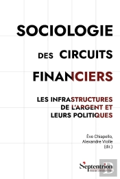 Sociologie Des Circuits Financiers : Les Infrastructures De L'Argent Et Leurs Politiques