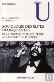 Sociologie Des Élites Délinquantes ; De La Criminalité En Col Blanc À La Corruption Politique