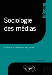 Sociologie Des Médias - 4e Édition Actualisée Et Augmentée
