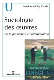 Sociologie Des Oeuvres ; De La Production À L'Interprétation