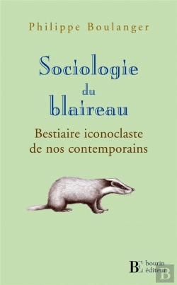 Bertrand.pt - Sociologie Du Blaireau ; Bestiaire Iconoclaste De Nos Contemporains