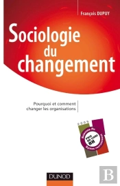 Sociologie Du Changement ; Pourquoi Et Comment Changer Les Organisations