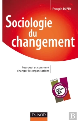 Bertrand.pt - Sociologie Du Changement ; Pourquoi Et Comment Changer Les Organisations