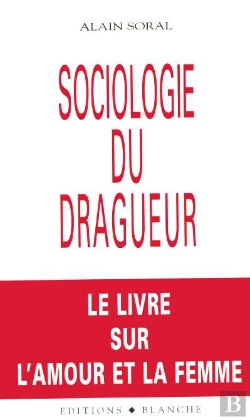 Bertrand.pt - Sociologie Du Dragueur ; Le Livre Sur L'Amour Et La Femme
