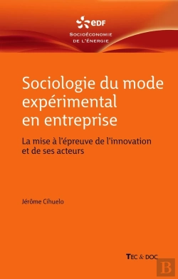 Bertrand.pt - Sociologie Du Mode Expérimental En Entreprise : La Mise À L'Épreuve De L'Innovation Et De Ses Acteurs