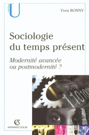 Sociologie Du Temps Present ; Modernite Avancee Ou Postmodernite ?