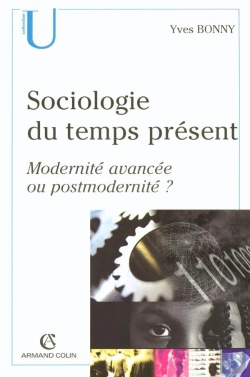 Bertrand.pt - Sociologie Du Temps Present ; Modernite Avancee Ou Postmodernite ?