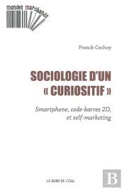 Sociologie D'Un 'Curiositif' ; Smartphone, Code-Barres 2d, Et Self-Marketing