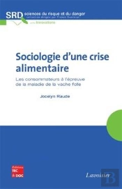 Sociologie D'Une Crise Alimentaire ; Les Consommateurs À L'Épreuve De La Maladie De La Vache Folle