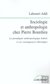 Sociologie Et Anthropologie Chez Pierre Bourdieu ; Le Paradigme Anthropologique Kabyle Et Ses Conséquences Théoriques